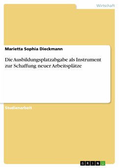 Die Ausbildungsplatzabgabe als Instrument zur Schaffung neuer Arbeitsplätze (eBook, PDF) - Dieckmann, Marietta Sophia