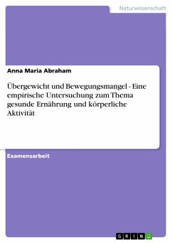 Übergewicht und Bewegungsmangel - Eine empirische Untersuchung zum Thema gesunde Ernährung und körperliche Aktivität (eBook, PDF) - Abraham, Anna Maria