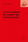 L'ora die Antigone dal nazismo agli 'anni di piombo' (eBook, PDF)