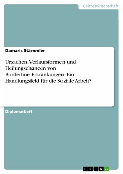 Ursachen, Verlaufsformen und Heilungschancen von Borderline-Erkrankungen. Ein Handlungsfeld für die Soziale Arbeit? (eBook, PDF) - Stämmler, Damaris