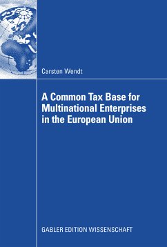 A Common Tax Base for Multinational Enterprises in the European Union (eBook, PDF) - Wendt, Carsten