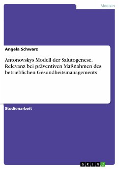 Antonovskys Modell der Salutogenese. Relevanz bei präventiven Maßnahmen des betrieblichen Gesundheitsmanagements (eBook, PDF) - Schwarz, Angela