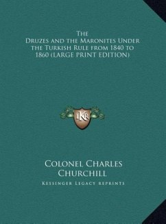 The Druzes and the Maronites Under the Turkish Rule from 1840 to 1860 (LARGE PRINT EDITION)