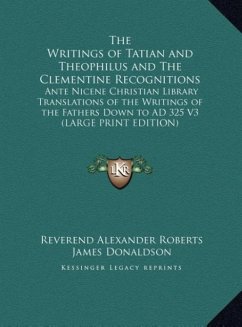 The Writings of Tatian and Theophilus and The Clementine Recognitions