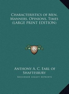 Characteristics of Men, Manners, Opinions, Times (LARGE PRINT EDITION) - Shaftesbury, Anthony A. C. Earl of