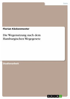 Die Wegenutzung nach dem Hamburgischen Wegegesetz (eBook, PDF) - Käckenmester, Florian
