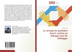 Le concept du quotidien chez E. Lévinas en dialogue avec M. Heidegger Le concept du quotidien chez E. Lévinas en dialogue avec M. Heidegger