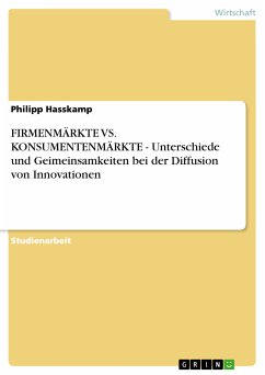 FIRMENMÄRKTE VS. KONSUMENTENMÄRKTE - Unterschiede und Geimeinsamkeiten bei der Diffusion von Innovationen (eBook, PDF)