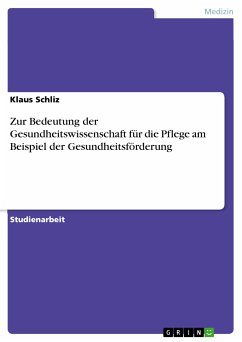 Zur Bedeutung der Gesundheitswissenschaft für die Pflege am Beispiel der Gesundheitsförderung (eBook, PDF) - Schliz, Klaus