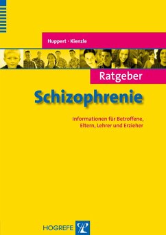 Ratgeber Schizophrenie. Informationen für Betroffene, Eltern, Lehrer und Erzieher (eBook, PDF) - Huppert, R.; Kienzle, N.
