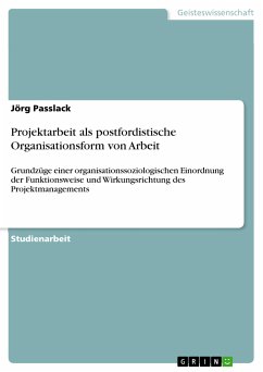 Projektarbeit als postfordistische Organisationsform von Arbeit (eBook, PDF) - Passlack, Jörg