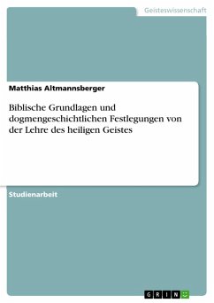 Biblische Grundlagen und dogmengeschichtlichen Festlegungen von der Lehre des heiligen Geistes (eBook, PDF) - Altmannsberger, Matthias
