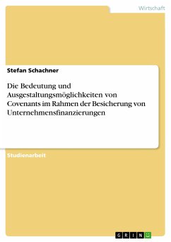 Die Bedeutung und Ausgestaltungsmöglichkeiten von Covenants im Rahmen der Besicherung von Unternehmensfinanzierungen (eBook, PDF) - Schachner, Stefan