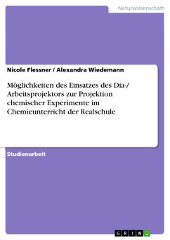Möglichkeiten des Einsatzes des Dia-/ Arbeitsprojektors zur Projektion chemischer Experimente im Chemieunterricht der Realschule (eBook, PDF) - Flessner, Nicole; Wiedemann, Alexandra