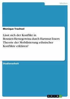 Lässt sich der Konflikt in Bosnien-Herzegowina durch Hartmut Essers Theorie der Mobilisierung ethnischer Konflikte erklären? (eBook, PDF) - Trachsel, Monique