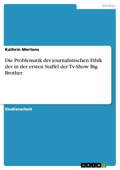 Die Problematik der journalistischen Ethik der in der ersten Staffel der Tv-Show Big Brother (eBook, PDF) - Mertens, Kathrin