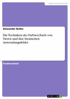 Die Techniken des Farbwechsels von Tieren und ihre bionischen Anwendungsfelder (eBook, PDF) - Rothe, Alexander
