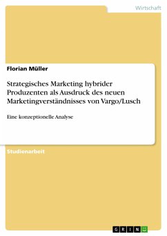 Strategisches Marketing hybrider Produzenten als Ausdruck des neuen Marketingverständnisses von Vargo/Lusch (eBook, PDF)