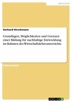 Grundlagen, Möglichkeiten und Grenzen einer Bildung für nachhaltige Entwicklung im Rahmen des Wirtschaftslehreunterrichts (eBook, PDF) - Hirschmann, Gerhard