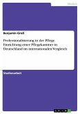 Professionalisierung in der Pflege. Einrichtung einer Pflegekammer in Deutschland im internationalen Vergleich (eBook, PDF)