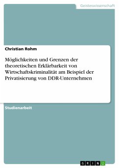 Möglichkeiten und Grenzen der theoretischen Erklärbarkeit von Wirtschaftskriminalität am Beispiel der Privatisierung von DDR-Unternehmen (eBook, PDF)
