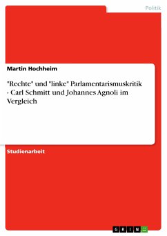 &quote;Rechte&quote; und &quote;linke&quote; Parlamentarismuskritik - Carl Schmitt und Johannes Agnoli im Vergleich (eBook, PDF)