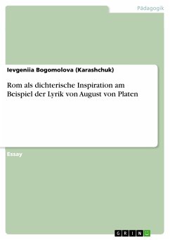 Rom als dichterische Inspiration am Beispiel der Lyrik von August von Platen (eBook, PDF) - Bogomolova (Karashchuk), Ievgeniia