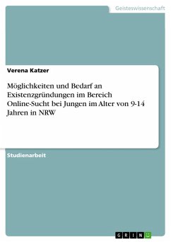 Möglichkeiten und Bedarf an Existenzgründungen im Bereich Online-Sucht bei Jungen im Alter von 9-14 Jahren in NRW (eBook, PDF)