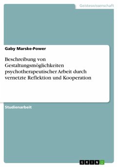 Beschreibung von Gestaltungsmöglichkeiten psychotherapeutischer Arbeit durch vernetzte Reflektion und Kooperation (eBook, ePUB) - Marske-Power, Gaby