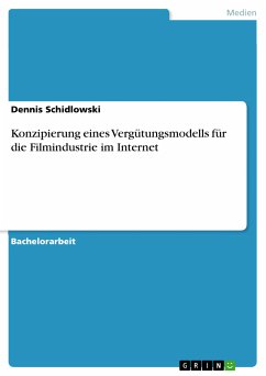 Konzipierung eines Vergütungsmodells für die Filmindustrie im Internet (eBook, PDF) - Schidlowski, Dennis