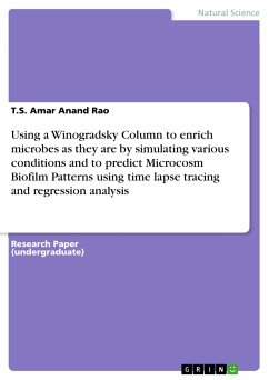 Using a Winogradsky Column to enrich microbes as they are by simulating various conditions and to predict Microcosm Biofilm Patterns using time lapse tracing and regression analysis (eBook, PDF)