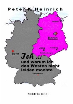 Ich... und warum ich den Westen nicht leiden mochte (eBook, ePUB) - Heinrich, Peter K.