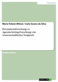 Persuasionsforschung vs. Agenda-Setting-Forschung: ein wissenschaftlicher Vergleich (eBook, PDF) - Palmer-Wilson, Maria; da Silva, Carla Soares