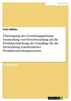 Übertragung des Gestaltungsprinzips Vermeidung von Verschwendung auf die Produktentstehung als Grundlage für die Entwicklung Ganzheitlicher Produktentstehungssysteme (eBook, PDF) - Müller, Felix