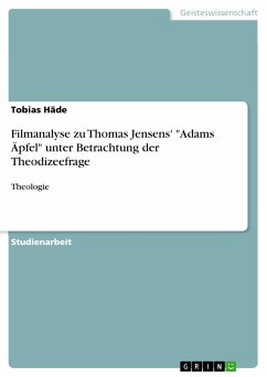 Filmanalyse zu Thomas Jensens' &quote;Adams Äpfel&quote; unter Betrachtung der Theodizeefrage (eBook, PDF)