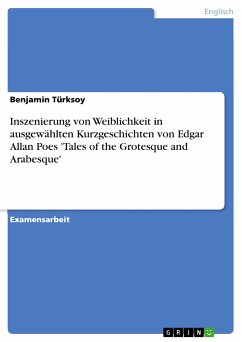 Inszenierung von Weiblichkeit in ausgewählten Kurzgeschichten von Edgar Allan Poes 'Tales of the Grotesque and Arabesque' (eBook, ePUB) - Türksoy, Benjamin