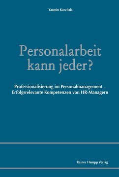 Personalarbeit kann jeder? Professionalisierung im Personalmanagement - Erfolgsrelevante Kompetenzen von HR-Managern (eBook, PDF) - Kurzhals, Yasmin