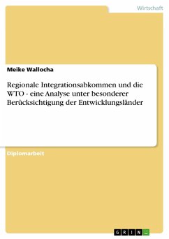 Regionale Integrationsabkommen und die WTO - eine Analyse unter besonderer Berücksichtigung der Entwicklungsländer (eBook, PDF) - Wallocha, Meike