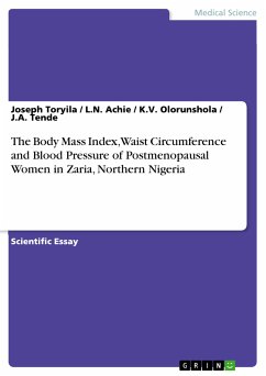 The Body Mass Index, Waist Circumference and Blood Pressure of Postmenopausal Women in Zaria, Northern Nigeria (eBook, PDF) - Toryila, Joseph; Achie, L.N.; Olorunshola, K.V.; Tende, J.A.