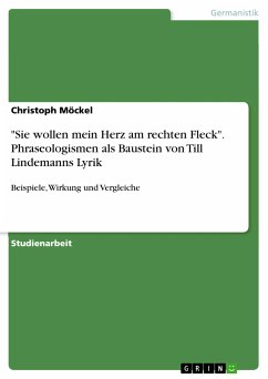 "Sie wollen mein Herz am rechten Fleck". Phraseologismen als Baustein von Till Lindemanns Lyrik (eBook, PDF)
