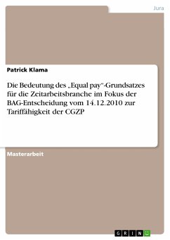 Die Bedeutung des „Equal pay“-Grundsatzes für die Zeitarbeitsbranche im Fokus der BAG-Entscheidung vom 14.12.2010 zur Tariffähigkeit der CGZP (eBook, PDF) - Klama, Patrick