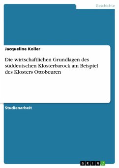Die wirtschaftlichen Grundlagen des süddeutschen Klosterbarock am Beispiel des Klosters Ottobeuren (eBook, PDF) - Koller, Jacqueline