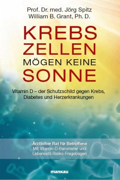 Krebszellen mögen keine Sonne. Vitamin D - der Schutzschild gegen Krebs, Diabetes und Herzerkrankungen (eBook, PDF) - Spitz, Jörg; Grant, William B.