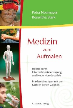 Medizin zum Aufmalen - Heilen durch Informationsübertragung und Neue Homöopathie (eBook, ePUB) - Neumayer, Petra; Stark, Roswitha