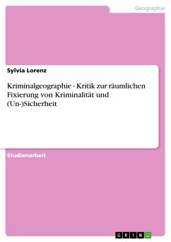 Kriminalgeographie - Kritik zur räumlichen Fixierung von Kriminalität und (Un-)Sicherheit (eBook, PDF)