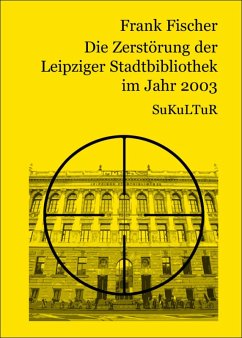 Die Zersto¨rung der Leipziger Stadtbibliothek im Jahr 2003 (eBook, PDF) - Fischer, Frank