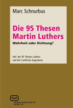 Die 95 Thesen Martin Luthers - Wahrheit oder Dichtung? (eBook, PDF) - Schnurbus, Marc