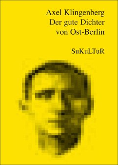 Der gute Dichter von Ost-Berlin (eBook, ePUB) - Klingenberg, Axel