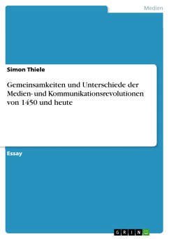 Gemeinsamkeiten und Unterschiede der Medien- und Kommunikationsrevolutionen von 1450 und heute (eBook, PDF) - Thiele, Simon