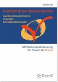Kraftzentrum Beckenboden: Ganzheitsmedizinische Therapie bei Blasenschwäche mit Beckenbodentraining für Frauen ab 50 plus (eBook, PDF)